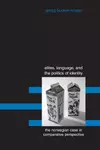 Elites, Language, and the Politics of Identity: The Norwegian Case in Comparative Perspective