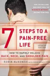 7 Steps to a Pain-Free Life: How to Rapidly Relieve Back, Neck, and Shoulder Pain