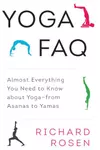 Yoga FAQ: Almost Everything You Need to Know about Yoga-from Asanas to Yamas