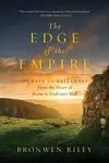 The Edge of the Empire: A Journey to Britannia: From the Heart of Rome to Hadrian's Wall