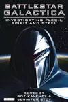 Investigating Battlestar Galactica: Flesh, Spirit, and Steel