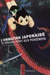 L'Animation japonaise: Du rouleau peint aux Pokémon