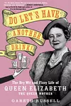 Do Let's Have Another Drink!: The Dry Wit and Fizzy Life of Queen Elizabeth the Queen Mother