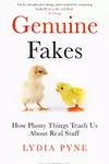 Genuine Fakes: How Phony Things Teach Us About Real Stuff