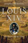 Louis XIV: The Power and the Glory