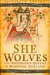 She Wolves: the Notorious Queens of England