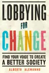 Lobbying for Change: Find Your Voice to Create a Better Society