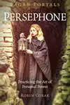 Pagan Portals - Persephone: Practicing the Art of Personal Power