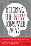 Decoding the New Consumer Mind: How and Why We Shop and Buy