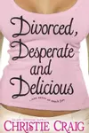 Divorced, Desperate and Delicious