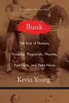 Bunk : The Rise of Hoaxes, Humbug, Plagiarists, Phonies, Post-Facts