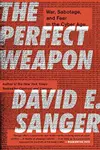 The Perfect Weapon : War, Sabotage, and Fear in the Cyber Age