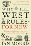 Why the West Rules-for Now: The Patterns of History & What They Reveal About the Future