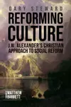 Reforming Culture: J.W. Alexander's Christian Approach to Social Reform