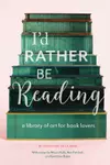 I'd Rather Be Reading: A Library of Art for Book Lovers