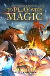 To Play With Magic: A Mage Litrpg Adventure