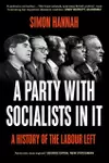 A Party with Socialists in It: A History of the Labour Left