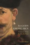 As Gods Among Men: A History of the Rich in the West