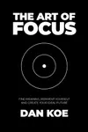 The Art of Focus: Find Meaning, Reinvent Yourself and Create Your Ideal Future