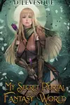 My Secret Portal to A Fantasy World Book 1
