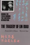 The Tragedy of Lin Biao: Riding the Tiger During the Cultural Revolution