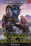The Legend of Randidly Ghosthound 8: A LitRPG Adventure