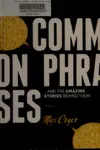 Common Phrases: And the Amazing Stories Behind Them