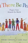 Let There Be Peace: Prayers from Around the World