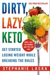 Dirty, Lazy, Keto: Get Started Losing Weight While Breaking the Rules
