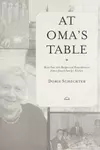At Oma's Table: More than 100 Recipes and Remembrances from a Jewish Family's Kitchen