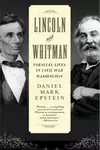 Lincoln and Whitman: Parallel Lives in Civil War Washington