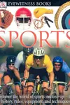 DK Eyewitness Books: Sports: Discover the World of Sport in Close-up the History, Rules, Equipment and Techni