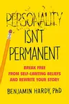 Personality Isn't Permanent: Break Free from Self-Limiting Beliefs and Rewrite Your Story