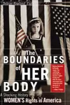 The Boundaries of Her Body: A Shocking History of Women's Rights in America