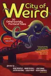 City of Weird: 30 Otherworldly Portland Tales