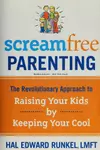 Screamfree Parenting: The Revolutionary Approach to Raising Your Kids by Keeping Your Cool