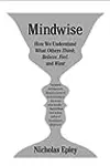 Mindwise: How We Understand What Others Think, Believe, Feel, and Want