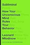 Subliminal: How Your Unconscious Mind Rules Your Behavior