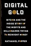 Digital Gold: Bitcoin and the Inside Story of the Misfits and Millionaires Trying to Reinvent Money