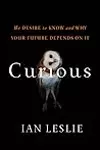 Curious: The Desire to Know and Why Your Future Depends On It