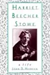 Harriet Beecher Stowe: A Life