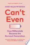 Can't Even: How Millennials Became the Burnout Generation