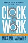 Clockwork, Revised and Expanded: Design Your Business to Run Itself