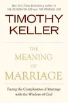The Meaning of Marriage: Facing the Complexities of Commitment with the Wisdom of God