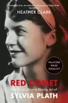 Red Comet: The Short Life and Blazing Art of Sylvia Plath