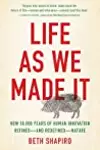 Life as We Made It: How 50,000 Years of Human Innovation Refined—and Redefined—Nature