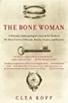 The Bone Woman: A Forensic Anthropologist's Search for Truth in the Mass Graves of Rwanda, Bosnia, Croatia, and Kosovo