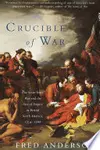 Crucible of War: The Seven Years' War and the Fate of Empire in British North America, 1754 - 1766