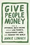 Give People Money: How Universal Basic Income could change the Future -- for the Rich, the Poor, and Everyone in Between