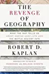 The Revenge Of Geography: What the Map Tells Us About Coming Conflicts and the Battle Against Fate